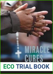 Miracle Cures: Saints, Pilgrimage, and the Healing Powers of Belief