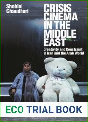 Crisis Cinema in the Middle East: Creativity and Constraint in Iran and the Arab World