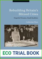 Rebuilding Britain|s Blitzed Cities: Hopeful Dreams, Stark Realities