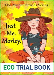 Just Me. Morley.: A Coming of Age Book for Girls 10 to 13 (The Morley Stories 1)