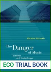 The Danger of Music and Other Anti-Utopian Essays