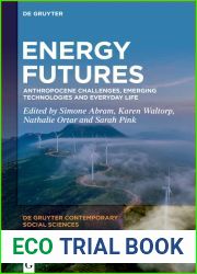 Energy Futures: Anthropocene Challenges, Emerging Technologies and Everyday Life (De Gruyter Contemporary Social Sciences Book 10)