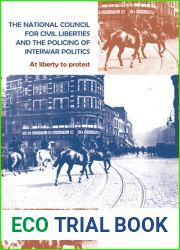 The National Council for Civil Liberties and the policing of interwar politics: At liberty to protest