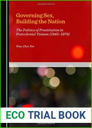 Governing Sex, Building the Nation: The Politics of Prostitution in Postcolonial Taiwan 1945-1979