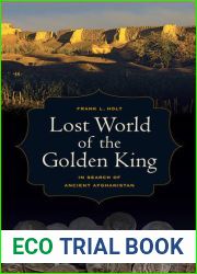 Lost World of the Golden King: In Search of Ancient Afghanistan (Volume 53)
