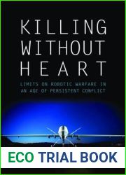Killing Without Heart: Limits on Robotic Warfare in an Age of Persistent Conflict