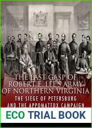 The Last Gasp of Robert E. Lee|s Army of Northern Virginia: The Siege of Petersburg and the Appomattox Campaign