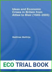 Ideas and economic crises in britain from attlee to blair (1945-2005) (Routledge Explorations in Economic History)