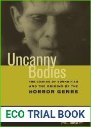 Uncanny Bodies: The Coming of Sound Film and the Origins of the Horror Genre