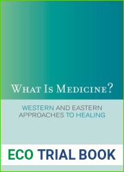 What Is Medicine?: Western and Eastern Approaches to Healing