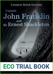 Captain John Franklin and Sir Ernest Shackleton: The History of Britain|s Most Famous Polar Explorers and Their Expeditions