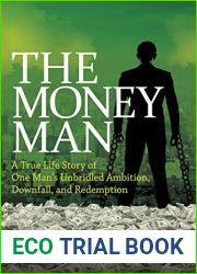 The Money Man: A True Life Story of One Man|s Unbridled Ambition, Downfall, and Redemption