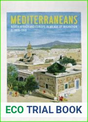 Mediterraneans: North Africa and Europe in an Age of Migration, c. 1800-1900