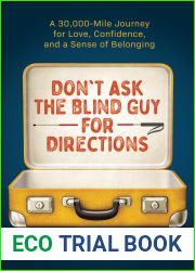 Don|t Ask the Blind Guy for Directions: A 30,000-Mile Journey for Love, Confidence and a Sense of Belonging