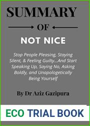 Summary Of NOT NICE By Dr Aziz Gazipura: Stop People Pleasing, Staying Silent, and Feeling Guilty…And Start Speaking Up, Saying No, Asking Boldly, and Unapologetically Being Yourself