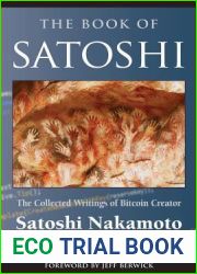 The Book Of Satoshi: The Collected Writings of Bitcoin Creator Satoshi Nakamoto