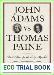 John Adams vs Thomas Paine: Rival Plans for the Early Republic (Journal of the American Revolution Books)