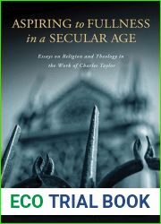 Aspiring to Fullness in a Secular Age: Essays on Religion and Theology in the Work of Charles Taylor
