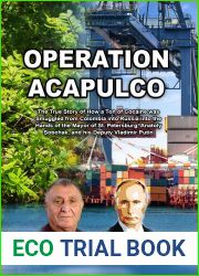 Operation Acapulco: The true story of how a ton of cocaine was smuggled from Colombia into Russia into the hands of the Mayor of St. Petersburg, Anatoly Sobchak, and his Deputy Vladimir Putin