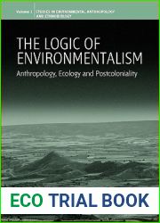 The Logic of Environmentalism: Anthropology, Ecology and Postcoloniality (Environmental Anthropology and Ethnobiology, 1)