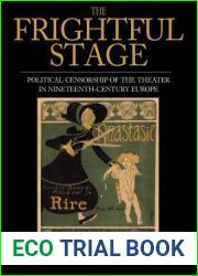 The Frightful Stage: Political Censorship of the Theater in Nineteenth-Century Europe