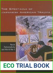 The Spectacle of Japanese American Trauma: Racial Performativity and World War II