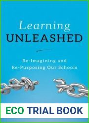 Learning Unleashed: Re-Imagining and Re-Purposing Our Schools