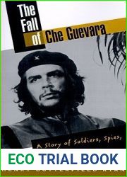 The Fall of Che Guevara: A Story of Soldiers, Spies, and Diplomats