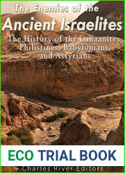 The Enemies of the Ancient Israelites: The History of the Canaanites, Philistines, Babylonians, and Assyrians