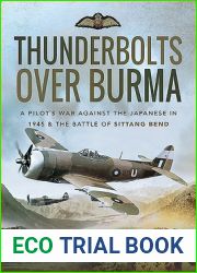 Thunderbolts over Burma: A Pilot|s War Against the Japanese in 1945 and the Battle of Sittang Bend