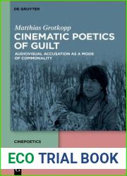 Cinematic Poetics of Guilt: Audiovisual Accusation as a Mode of Commonality (Cinepoetics - English edition, 9)