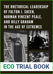 The Rhetorical Leadership of Fulton J. Sheen, Norman Vincent Peale, and Billy Graham in the Age of Extremes