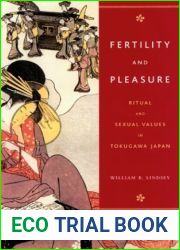 Fertility and Pleasure: Ritual and Sexual Values in Tokugawa Japan