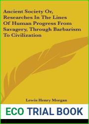 Ancient Society Or, Researches In The Lines Of Human Progress From Savagery, Through Barbarism To Civilization