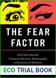The Fear Factor: How One Emotion Connects Altruists, Psychopaths, and Everyone In-Between