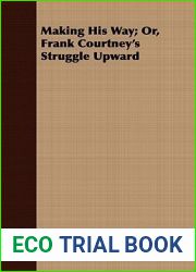 Making His Way: Or, Frank Courtney|s Struggle Upward