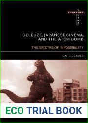Deleuze, Japanese Cinema, and the Atom Bomb: The Spectre of Impossibility (Thinking Cinema)