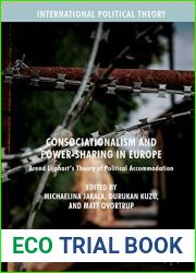 Consociationalism and Power-Sharing in Europe: Arend Lijphart|s Theory of Political Accommodation (International Political Theory)