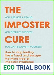 The Imposter Cure: How to stop feeling like a fraud and escape the mind-trap of imposter syndrome