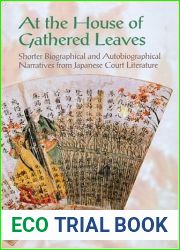At the House of Gathered Leaves: Shorter Biographical and Autobiographical Narratives from Japanese Court Literature