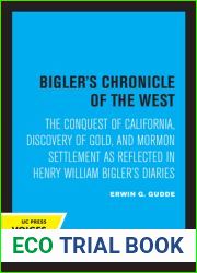 Bigler|s Chronicle of the West: The Conquest of California, Discovery of Gold, and Mormon Settlement as Reflected in Henry William Bigler|s Diaries