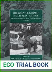 The Greater German Reich and the Jews: Nazi Persecution Policies in the Annexed Territories 1935-1945 (War and Genocide, 20)