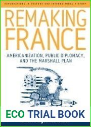 Remaking France: Americanization, Public Diplomacy, and the Marshall Plan (Explorations in Culture and International History, 2)