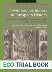 Power and Ceremony in European History: Rituals, Practices and Representative Bodies since the Late Middle Ages (Cultures of Early Modern Europe)