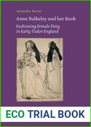 Anne Bulkeley and her Book: Fashioning Female Piety in Early Tudor England (Texts and Transitions)