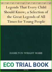 Legends That Every Child Should Know; a Selection of the Great Legends of All Times for Young People