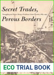 Secret Trades, Porous Borders: Smuggling and States Along a Southeast Asian Frontier, 1865-1915 (Yale Historical Publications Series)