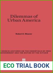 Dilemmas of Urban America (The Godkin Lectures on the Essentials of Free Government and the Duties of the Citizen)