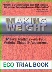 Making Weight: Healing Men|s Conflicts with Food, Weight, and Shape