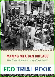 Making Mexican Chicago: From Postwar Settlement to the Age of Gentrification (Historical Studies of Urban America)